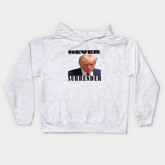 Donald trump- never surrender Kids Hoodie by your best store
